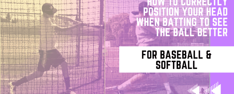 How To Correctly Position Your Head When Batting To See the Ball Better