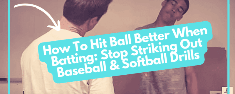 How To Hit Ball Better When Batting: Stop Striking Out Baseball & Softball Drills