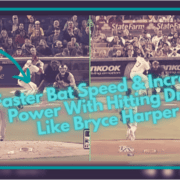 Faster Bat Speed & Increase Power With Hitting Drills Like Bryce Harper