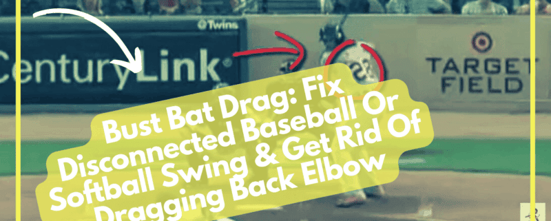 Bust Bat Drag: Fix Disconnected Baseball Or Softball Swing & Get Rid Of Dragging Back Elbow