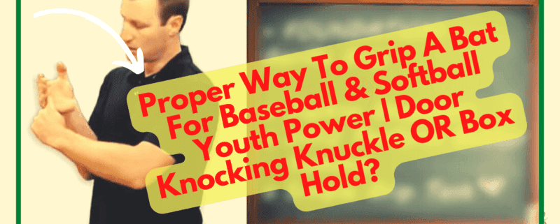 Proper Way To Grip A Bat For Baseball & Softball Youth Power | Door Knocking Knuckle OR Box Hold?
