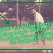 STOP Early Hip Rotation & Using Lower Half Correctly Increase Power In Baseball Or Softball Swing?
