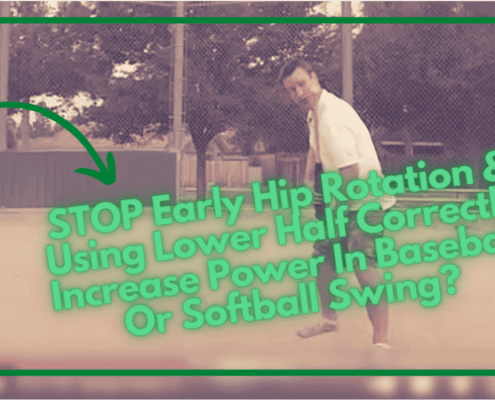 STOP Early Hip Rotation & Using Lower Half Correctly Increase Power In Baseball Or Softball Swing?