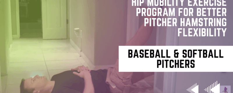 Hip Mobility Exercise Program For Better Baseball & Softball Pitcher Hamstring Flexibility