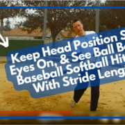 Keep Head Position Still, Eyes On, & See Ball Better Baseball Softball Hitting With Stride Length