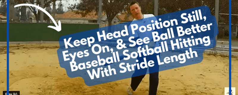 Keep Head Position Still, Eyes On, & See Ball Better Baseball Softball Hitting With Stride Length