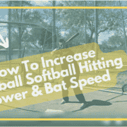 How To Increase Baseball Softball Hitting Power & Bat Speed
