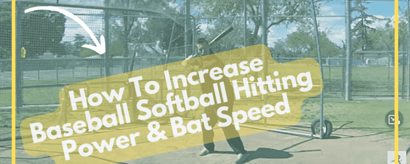 How To Increase Baseball Softball Hitting Power & Bat Speed