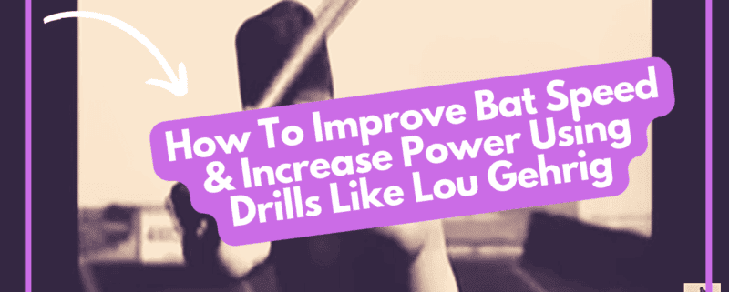 How To Improve Bat Speed & Increase Power Using Drills Like Lou Gehrig