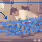 Best Functional Wrist And Tendon Strengthening Exercises At Home For Pain In Baseball & Softball