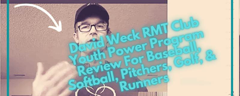 David Weck RMT Club Youth Power Program Review For Baseball, Softball, Pitchers, Golf, & Runners