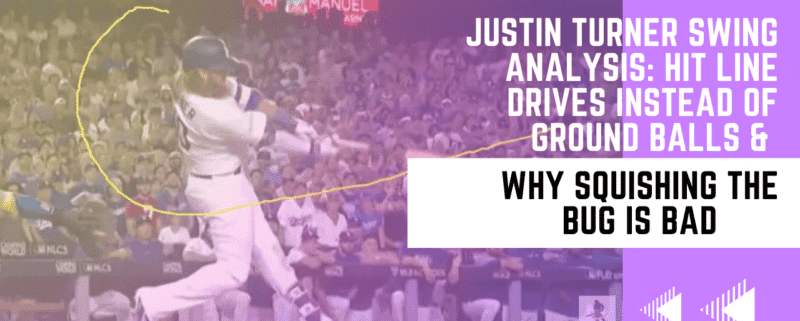 Justin Turner Swing Analysis: Hit Line Drives Instead Of Ground Balls & WHY Squishing The Bug Is Bad