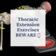 Thoracic Extension Exercises BEWARE