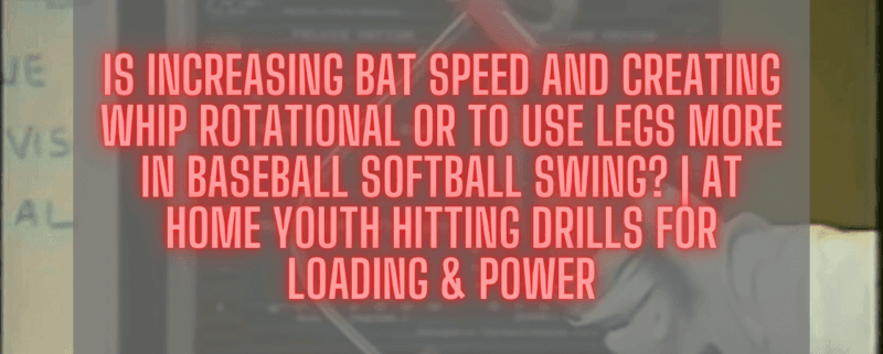 Is Increasing Bat Speed And Creating Whip Rotational OR To Use Legs More In Baseball Softball Swing? | At Home Youth Hitting Drills For Loading & Power