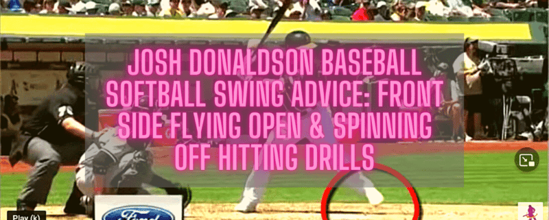Josh Donaldson Baseball Softball Swing Advice: Front Side Flying Open & Spinning Off Hitting Drills