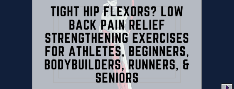Tight Hip Flexors? Low Back Pain Relief Strengthening Exercises