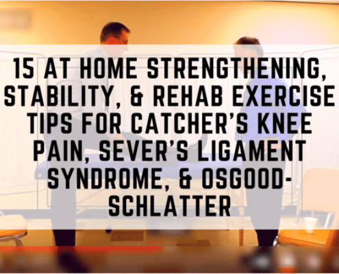 15 At Home Strengthening, Stability, & Rehab Exercise Tips For Catcher's Knee Pain, Sever's Ligament Syndrome, & Osgood-Schlatter