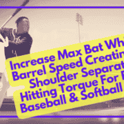 Increase Max Bat Whip Or Barrel Speed Creating Hip Shoulder Separation Hitting Torque For Faster Baseball & Softball Swing
