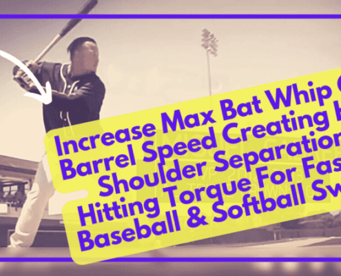 Increase Max Bat Whip Or Barrel Speed Creating Hip Shoulder Separation Hitting Torque For Faster Baseball & Softball Swing